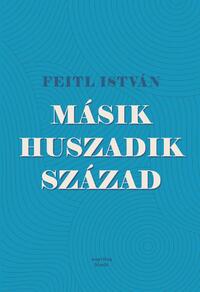 Feitl István: Másik huszadik század -  (Könyv)