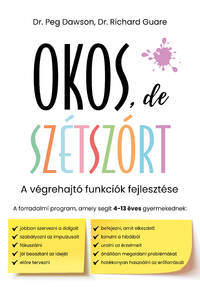 Peg Dawson, Richard Guare: Okos, de szétszórt - A végrehajtó funkciók fejlesztése -  (Könyv)