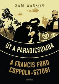 Sam Wasson: Út a Paradicsomba - A Francis Ford Coppola-sztori -  (Könyv)