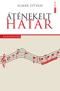 Elmer István: Áténekelt határ -  (Könyv)