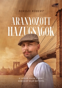Bordás Róbert: Aranyozott hazugságok -  (Könyv)