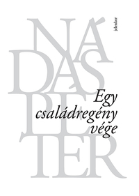 Nádas Péter: Egy családregény vége -  (Könyv)