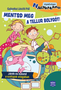 Galuska László Pál: Mentsd meg a Tellur bolygót! - Játék és kaland a szófajok világában -  (Könyv)