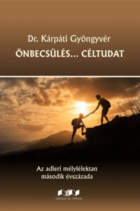 Dr. Kárpáti Gyöngyvér: Önbecsülés... Céltudat - Az adleri mélylélektan második évszázada -  (Könyv)