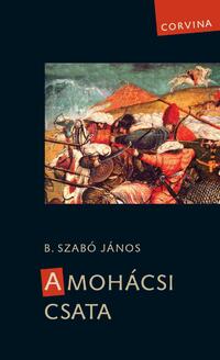 B. Szabó János: A mohácsi csata -  (Könyv)