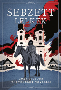 Sebzett lelkek - 2023 legjobb történelmi novellái -  (Könyv)