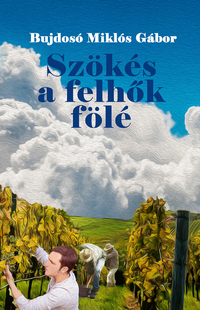 Bujdosó Miklós Gábor: Szökés a felhők fölé -  (Könyv)