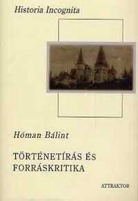 Hóman Bálint: Történetírás és forráskritika I-II. -  (Könyv)