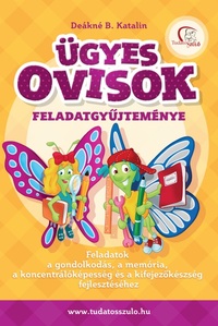 Deákné B. Katalin: Ügyes ovisok feladatgyűjteménye - Feladatok a gondolkodás, a memória, a koncentrálóképesség és a kifejezőkészség fejlesztéséhez -  (Könyv)