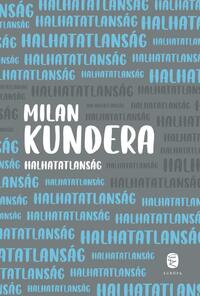 Milan Kundera: Halhatatlanság -  (Könyv)
