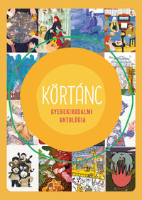 Lovász Andrea (szerk.): Körtánc - Gyerekirodalmi antológia -  (Könyv)