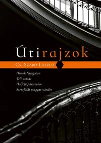 Cs. Szabó László: Útirajzok - Hunok nyugaton, Téli utazás, Halfejű pásztorbot, Szentföldi magyar vándor -  (Könyv)