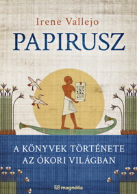 Irene Vallejo: Papirusz - A könyvek története az ókori világban -  (Könyv)