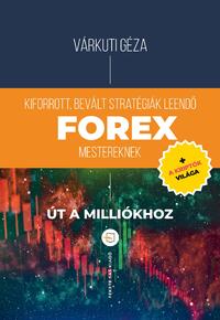 Várkuti Géza: Kiforrott, bevált stratégiák leendő Forex mestereknek - Út a milliókhoz + a kriptók világa -  (Könyv)