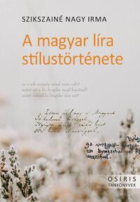 Szikszainé Nagy Irma: A magyar líra stílustörténete -  (Könyv)