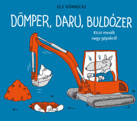 Ole Könnecke: Dömper, daru, buldózer - Kicsi mesék nagy gépekről -  (Könyv)