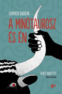Fenyvesi Orsolya: A minótaurosz és én -  (Könyv)