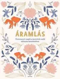 Goodwill Barbara, Lender Andi, Orbán Lili Flóra: Áramlás - Önismereti napló a bennünk zajló változás kezeléséhez -  (Könyv)