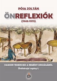 Pósa Zoltán: Önreflexiók (1948-1973) - Vaskori tekercsek a remény országából -  (Könyv)