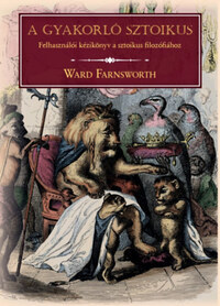 Ward Farnsworth: A gyakorló sztoikus -  (Könyv)