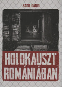 Radu Ioanid: Holokauszt Romániában -  (Könyv)