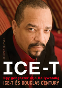 Ice-T, Douglas Century: Ice-T - Egy gengszter útja Hollywoodig -  (Könyv)