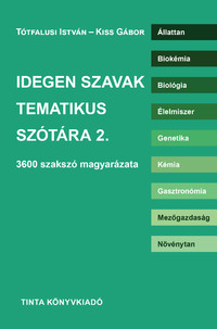 Tótfalusi István, Kiss Gábor: Idegen szavak tematikus szótára 2. - 3600 szakszó magyarázata -  (Könyv)