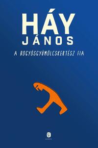 Háy János: A bogyósgyümölcskertész fia -  (Könyv)
