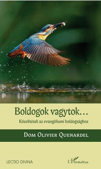Dom Olivier Quenardel: Boldogok vagytok... - Közelítések az evangéliumi boldogsághoz -  (Könyv)