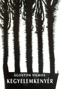 Ágoston Vilmos: Kegyelemkenyér -  (Könyv)
