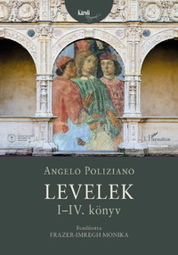 Angelo Poliziano: Levelek I-IV. könyv -  (Könyv)