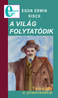 Egon Erwin Kisch: A világ folytatódik - Társalgás a piramisokkal -  (Könyv)