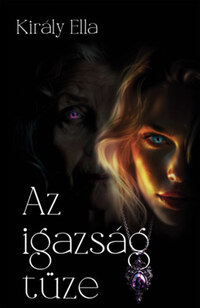Király Ella: Az igazság tüze -  (Könyv)