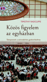 Timothy Radcliffe: Közös figyelem az egyházban - Támpontok a szinodalitás gyakorlásához -  (Könyv)