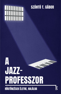 Szántó T. Gábor: A jazzprofesszor -  (Könyv)