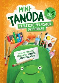 Pataki Andrea: Minitanoda - Fejlesztő feladatok ovisoknak 4-5 éves kortól - Iskolaelőkészítő feladatok középső csoportosoknak -  (Könyv)
