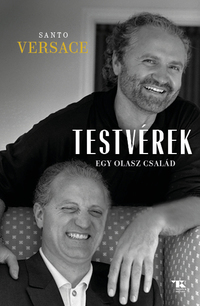 Santo Versace: Testvérek - Egy olasz család -  (Könyv)
