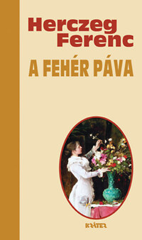 Herczeg Ferenc: A Fehér Páva -  (Könyv)