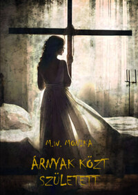 Mizseiné Fehér Mónika: Árnyak közt született -  (Könyv)