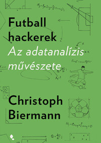 Christoph Biermann: Futballhackerek - Az adatanalízis művészete -  (Könyv)