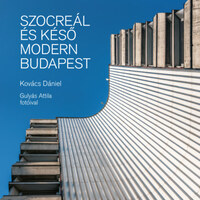 Kovács Dániel: Szocreál és késő modern Budapest -  (Könyv)