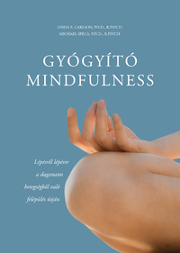 Linda E. Carlson, Michael Speca: Gyógyító mindfulness - Lépésről lépésre a daganatos betegségből való felépülés útján -  (Könyv)