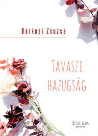 Berkesi Zsuzsa: Tavaszi hazugság -  (Könyv)
