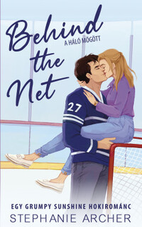 Stephanie Archer: Behind the Net - A háló mögött - Egy grumpy sunshine hokirománc -  (Könyv)
