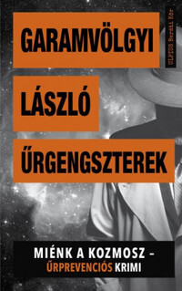 Garamvölgyi László: Űrgengszterek - Miénk a kozmosz - Űrprevenciós krimi -  (Könyv)