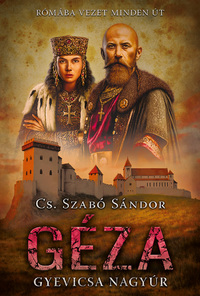 Cs. Szabó Sándor: Géza - Gyevicsa nagyúr -  (Könyv)