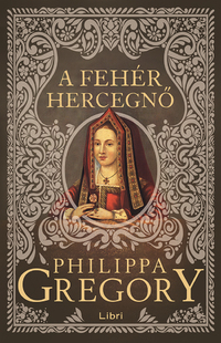 Philippa Gregory: A fehér hercegnő -  (Könyv)