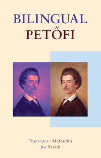 Petőfi Sándor: Bilingual Petőfi - Petőfi Sándor és Szendrey Júlia versei angol és magyar nyelven -  (Könyv)