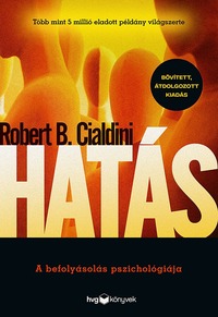 Robert B. Cialdini: Hatás - Bővített, átdolgozott kiadás - A befolyásolás pszichológiája -  (Könyv)
