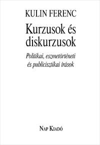 Kulin Ferenc: Kurzusok és diskurzusok - Politikai, eszmetörténeti és publicisztikai írások -  (Könyv)